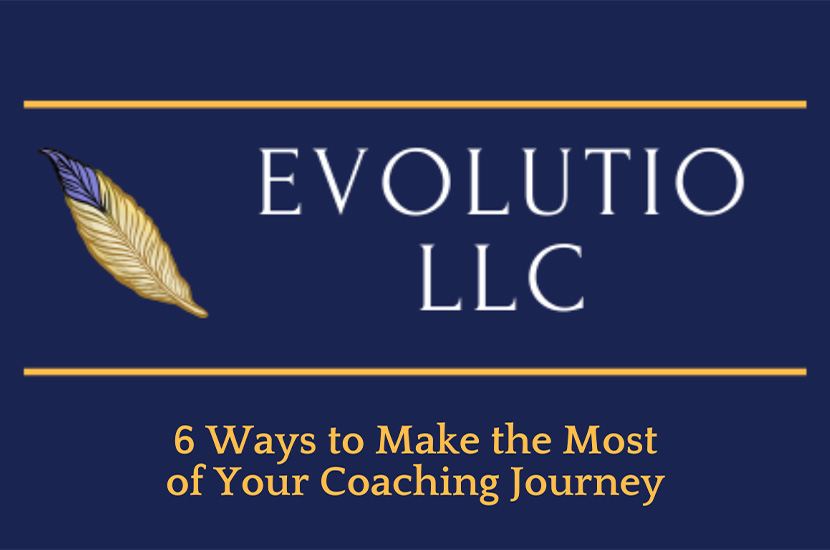 6 Ways to Make the Most of Your Coaching Journey